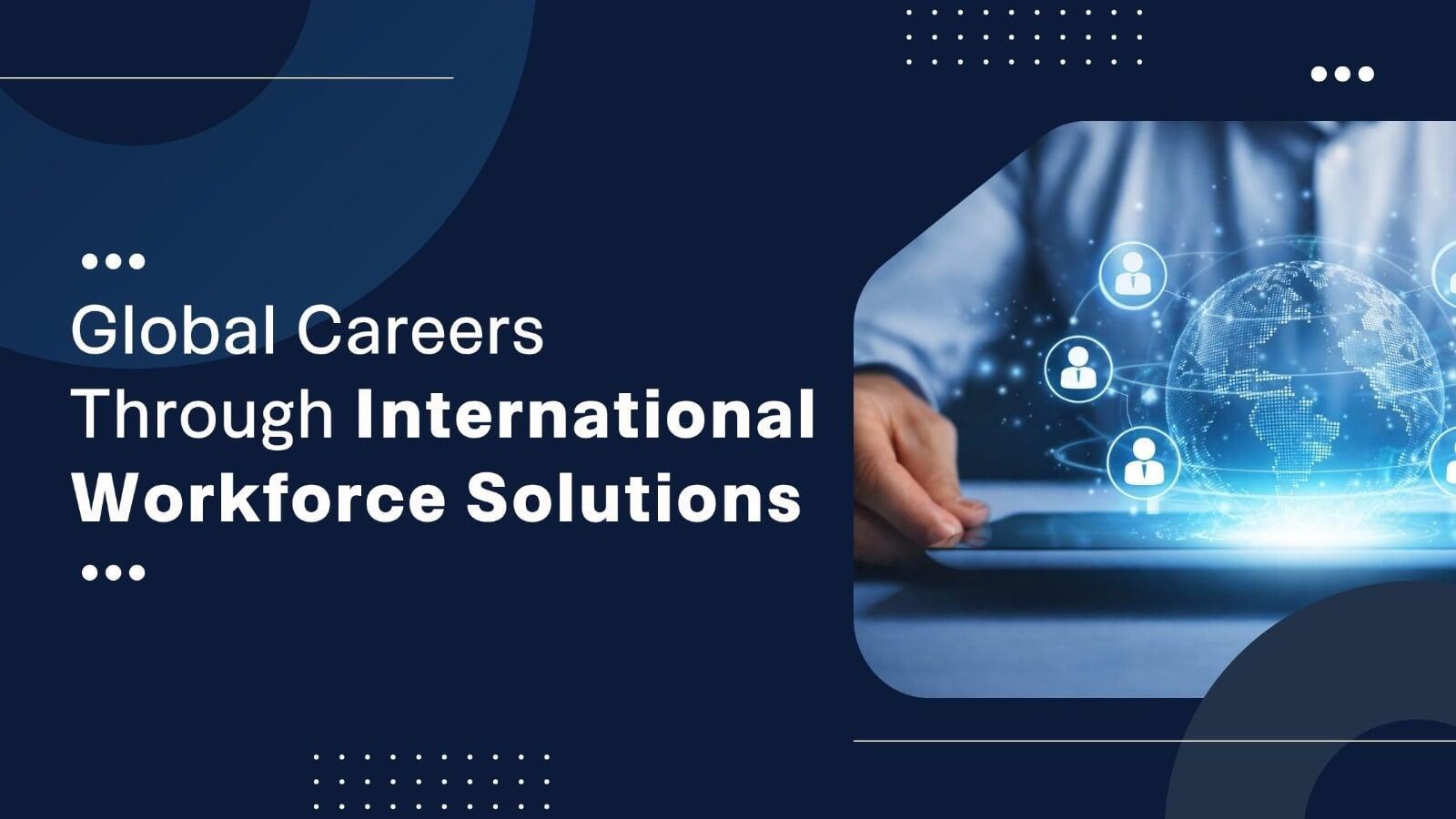 How International Workforce Solutions and Career Support Services Shape Global Careers