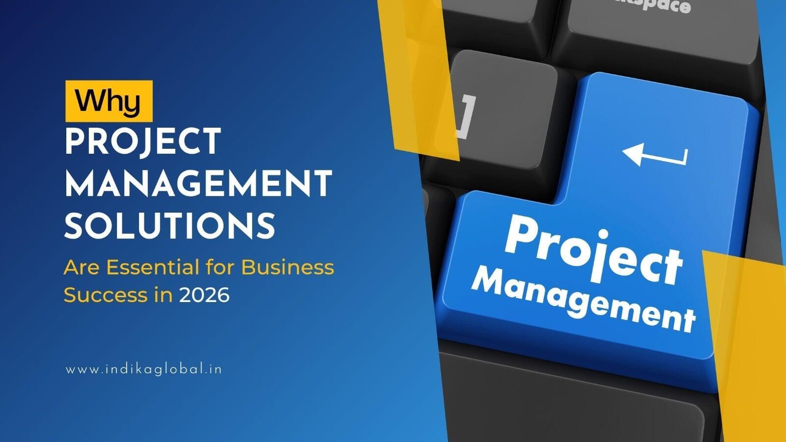 Why Project Management Solutions Are Essential for Business Success in 2026